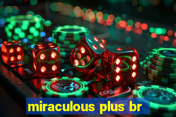 miraculous plus br